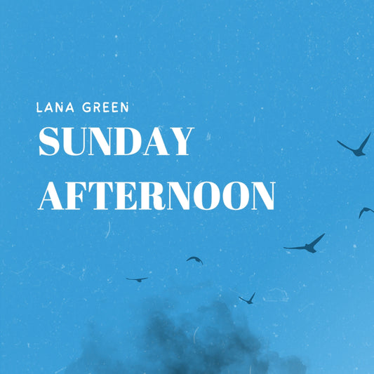 "Sunday Afternoon" - Song by Lana Green